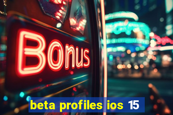 beta profiles ios 15